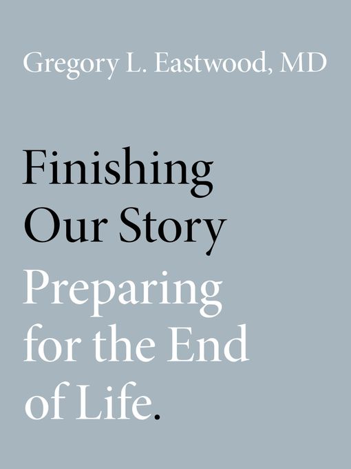 Title details for Finishing Our Story by Gregory L. Eastwood, MD - Available